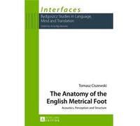The Anatomy Of The English Metrical Foot: Acoustics, Perception And Structure (Interfaces) (Hardcover) Tomasz Ciszewski, (Auteur)