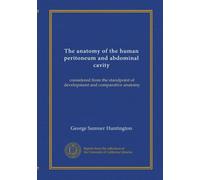 The anatomy of the human peritoneum and abdominal cavity: considered from the standpoint of development and comparative anatomy