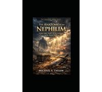 THE ANATOMY OF THE NEPHILIM: Giants, Fallen Angels, and the Corruption of the Ancient World