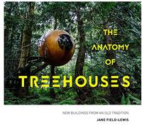The Anatomy of Treehouses: New buildings from an old tradition