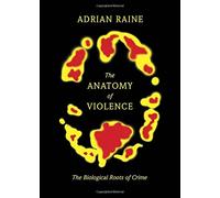The Anatomy of Violence: The Biological Roots of Crime