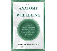 The Anatomy of Wellbeing: Intentional Practices to Embrace Your Body's Unique Design and Revitalize Your Health