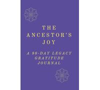 The Ancestor’s Joy: 90-Day Guided Journey to Documenting Joy, Cultivating Resilience, and Writing Your Legacy