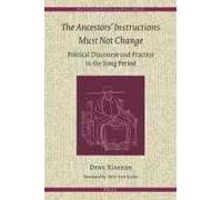 The Ancestors' Instructions Must Not Change: Political Discourse And Practice In The Song Period