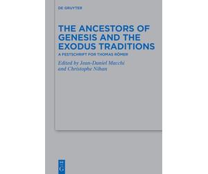 The Ancestors of Genesis and the Exodus Traditions: A Festschrift for Thomas Römer