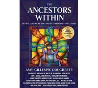 The Ancestors Within: Reveal and Heal the Ancient Memories You Carry