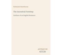 The Ancestral Footstep: Outlines of an English Romance