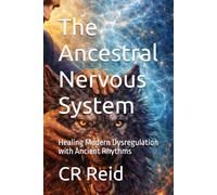 The Ancestral Nervous System: Healing Modern Dysregulation with Ancient Rhythms