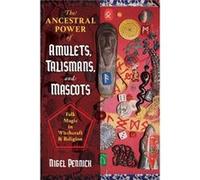 The Ancestral Power Of Amulets, Talismans, And Mascots