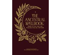 The Ancestral Spellbook: Rituals of Love, Luck, and Protection from the Old World