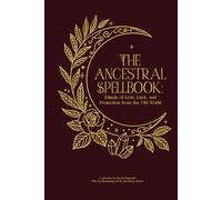 The Ancestral Spellbook: Rituals of Love, Luck, and Protection from the Old World