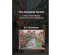 The Ancestral Syntax: - A Tokyo ‘Heisei’ Project: The Account of the Multiple Self-