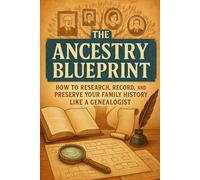The Ancestry Blueprint: How to Research, Record, and Preserve Your Family History Like a Genealogist