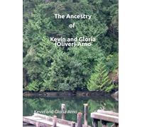 The Ancestry of Kevin and Gloria (Oliver) Arno