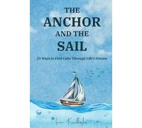 The Anchor and the Sail: 21 Ways to Find Calm Through Life's Storms