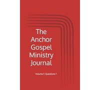 The Anchor Gospel Ministry Journal: Volume 1: Questions 1