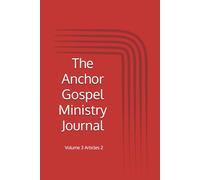 The Anchor Gospel Ministry Journal: Volume 3: Articles 2