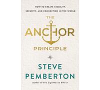 The Anchor Principle: How To Create Stability, Security, and Connection in the World