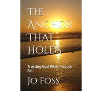 The Anchor That Holds: Trusting God When People Fail