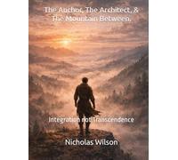 The Anchor, The Architect, & The Mountain Between.: Integration not Transcendence