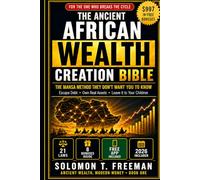 The Ancient African Wealth Creation Bible: The MANSA Method They Don't Want You to Know, to Escape Debt, Own Real Assets and Leave Generational Wealth, Even If You Start With Nothing