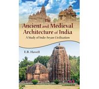 The Ancient and Medieval Architecture of India: A Study of Indo-Aryan Civilisation