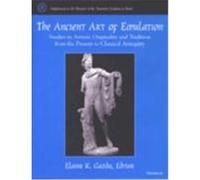 The Ancient Art of Emulation: Studies in Artistic Originality and Tradition from the Present to Classical Antiquity Gazda, Elaine K. (Auteur)