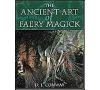 The Ancient Art Of Faery Magick