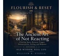 The Ancient Art of Not Reacting Creating Space Between Trigger, Interpretation, Feeling, and Response - William R. Stanek - Stanek & Associates Press - ebook (ePub) - Livre
