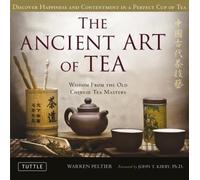 The Ancient Art of Tea: Discover Happiness and Contentment in a Perfect Cup of