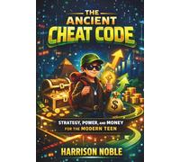 The Ancient Cheat Code: Strategy, Power, and Money for the Modern Teen