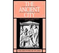 The Ancient City: A Study on the Religion, Laws, and Institutions of Greece and Rome
