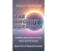 THE ANCIENT CORRIDOR: A Military Space Opera of Found Family and First Contact Book Two of Desynchronized
