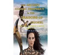 The Ancient Cosmic Prophecy & The Dragons Of Arionel : Tales From Dragondom & Beyond