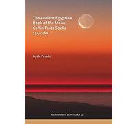 The Ancient Egyptian Book Of The Moon: Coffin Texts Spells 154-160