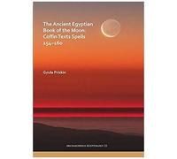 The Ancient Egyptian Book Of The Moon: Coffin Texts Spells 154-160