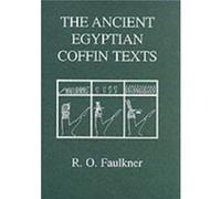 The Ancient Egyptian Coffin Texts by R. O. Faulkner R.O. Faulkner (Auteur)
