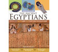 The Ancient Egyptians: Dress, Eat, Write, and Play Just Like the Egyptians