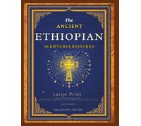 THE ANCIENT ETHIOPIAN SCRIPTURES RESTORED: Large Print Edition Including Apocrypha, Deuterocanonical Writings, and Lost Books Preserved for Centuries