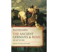 The Ancient Germans and Rome, AD 68 to 500 Records of Contact and Conflict - McLaughlin, Raoul - Pen and Sword Military - ebook (ePub) - Livre