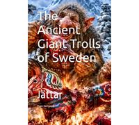 The Ancient Giant Trolls of Sweden: Jättar