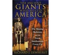 The Ancient Giants Who Ruled America by Richard J. Dewhurst Richard J Dewhurst (Auteur)