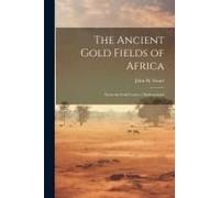 The Ancient Gold Fields Of Africa