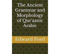 The Ancient Grammar and Morphology of Qur’aanic Arabic
