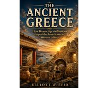 THE ANCIENT GREECE: How Bronze Age civilizations shaped the foundations of Western culture