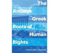 The Ancient Greek Roots of Human Rights by Rachel Hall Sternberg Rachel Hall Sternberg (Auteur)
