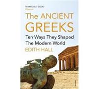 The Ancient Greeks: Ten Ways They Shaped the Modern World