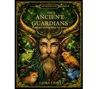 The Ancient Guardians: A Fantasy Coloring Book for Adults Featuring Ancient Guardians, Forest Spirits, and Mythical Beings