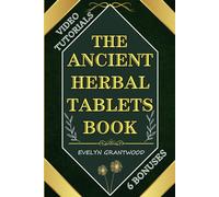 The Ancient Herbal Tablets Book: Your Guide to Alkaline and Restorative Herbs