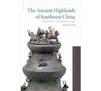 The Ancient Highlands Of Southwest China: From The Bronze Age To The Han Empire (Oxford Studies In The Archaeology Of Ancient States) (Hardcover) Alice Yao, (Auteur)